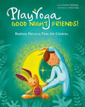 Play Yoga: Good Night Friends: Bedtime Relaxing Poses For Children by Lorena Pajalunga