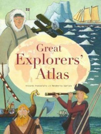 Great Explorers Atlas by Riccardo Francaviglia