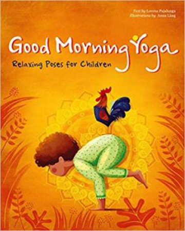 Good Morning Yoga: Relaxing Poses For Children by Lorena Pajalunga & Anna Lang