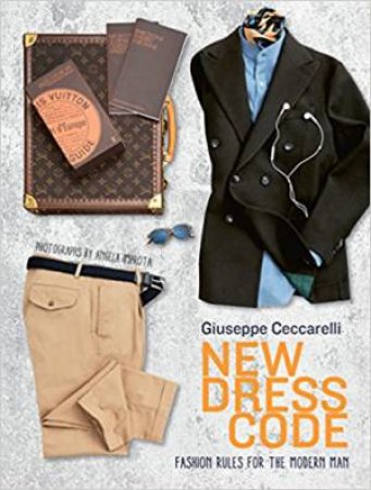 New Dress Code: Fashion Rules For The Modern Man by Giuseppe Ceccarelli & Angela Improta