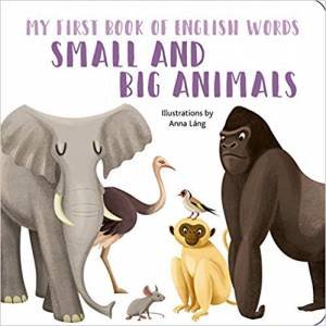 My First Book Of English Words: Small And Big Animals by Anna Lang