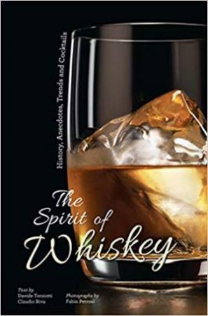 Spirit Of Whiskey: History, Anecdotes, Trends And Cocktails by Fabio Petroni