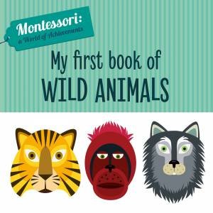 My First Book Of Wild Animals by Chiara Piroddi & Agnese Baruzzi