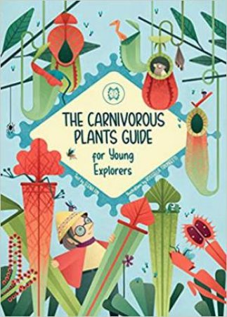 Carnivorous Plants Guide For Young Explorers by Elena Fin & Rossella Trionfetti