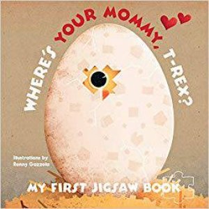 My First Jigsaw Book: Where's Your Mommy, T-Rex? by Ronny Gazzolla