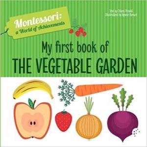 My First Book Of The Vegetable Garden by Chiara Piroddi & Agnese Baruzzi