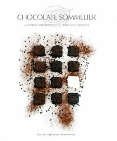 Chocolate Sommelier: A Journey Through The Culture Of Chocolate by Fabio Petroni