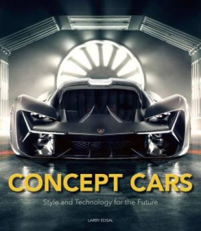 Concept Cars: New Technologies For The 21st Century by Larry Edsall