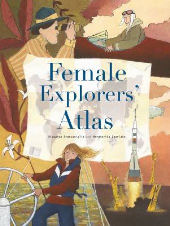 Female Explorers' Atlas by Riccardo Francaviglia