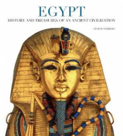 Egypt: History And Treasures Of An Ancient Civilization by Giorgio Ferrero