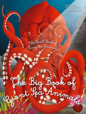 The Big Book Of Giant Sea Animals, The Small Book Of Tiny Sea Animals by Cristina Banfi & Francesca Cosanti