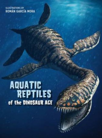 Aquatic Reptiles Of The Dinosaur Age by Giuseppe Brillante