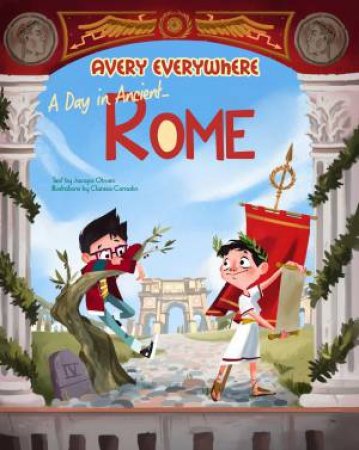 Avery Everywhere: A Day In Ancient Rome by Jacopo Olivieri