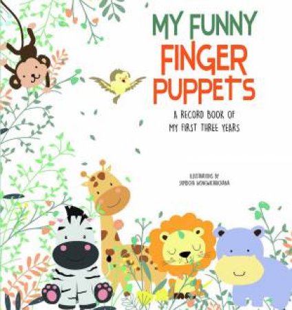 My Funny Finger Puppets: A Record Book Of My First Three Years by Supidcha Wongwichaichana