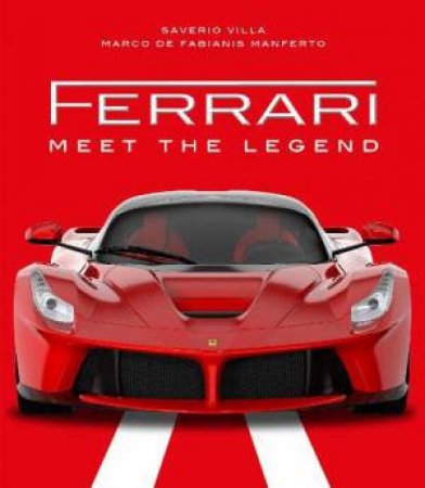 Ferrari: Meet The Legend by Marco De Fabianis Manferto & Saverio Villa