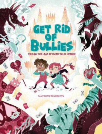 Get Rid Of Bullies: Follow The Lead Of Fairy Tales Heroes! by Giuseppe D'Anna & Davide Ortu