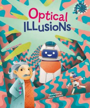 Let's Experiment! Optical Illusions by Mattia Crivellini & Rossella Trionfetti