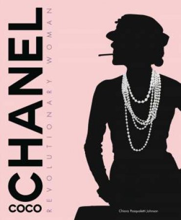 Coco Chanel Revolutionary Woman by Chiara Pasqualetti Johnson