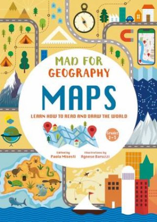 Mad For Geography: Maps: Learn How To Read And Draw The World by Paola Misesti 