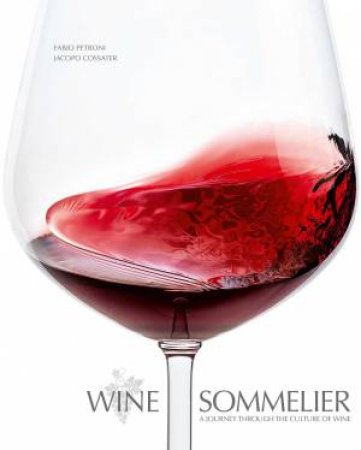 Wine Sommelier: A Journey Through The Culture Of Wine by Jacopo Cossater