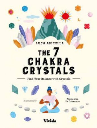 7 Chakra Crystals: Find Your Balance With Crystals by Luca Apicella