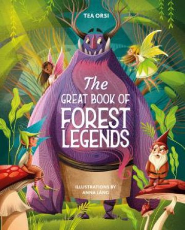 Great Book Of Forest Legends by Tea Orsi