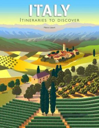 Italy: Itineraries to Discover by MARCO LISSONI