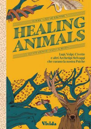 Healing Animals: Wolves, Foxes, Owls, and Other Wild Archetypal Animals that Inhabit Our Psyche by FEDERICA ZIZZARI