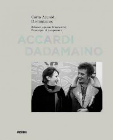 Carla Accardi And Dadamaino: Between Signs And Transparency by Margit Rowell 