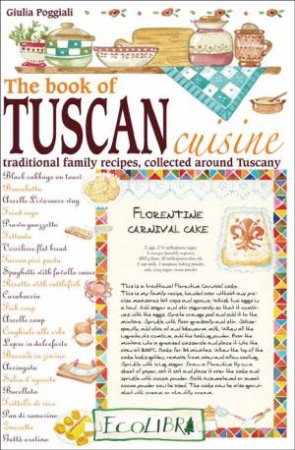 Book Of Tuscan Cuisine: Traditional Family Recipes, Collected Around Tuscany by Giulia Poggiali