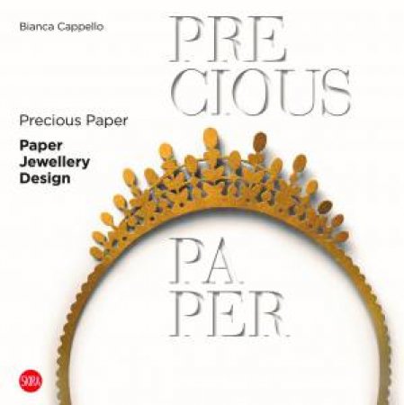 Precious Paper: Paper Jewellery Design by Bianca Cappello