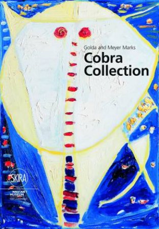 Golda and Meyer Marks Cobra Collection: NSU Art Museum Fort Laude by Katja Weitering & Willemijn Stokvis