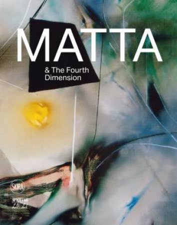 Roberto Matta And The Fourth Dimension by Dmitry Ozerkov & Oksana Salamatina