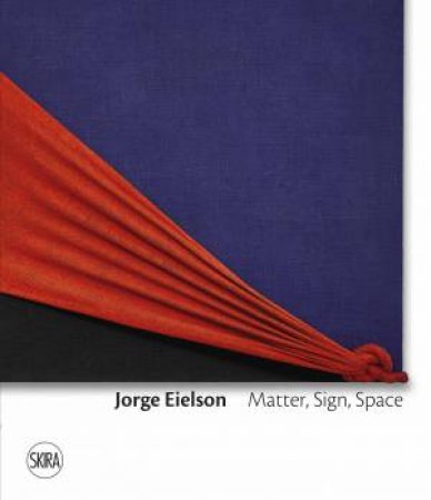 Jorge Eielson: Matter, Sign, Space by Francesca Pola