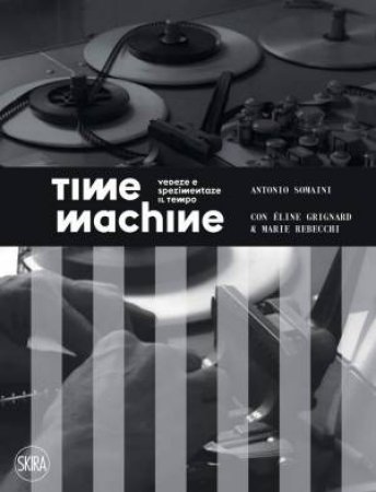 Time Machine by Antonio Somaini & Eline Grignard & Marie Rebecchi