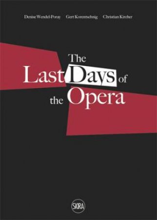 Last Days Of The Opera / Die Letzten Tage Der Oper (Bilingual Edition) by Christian Kircher & Gert Korentschnig & Denise Wendel-Poray