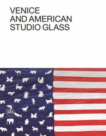 Venice And American Studio Glass by Tina Oldknow & William Warmus