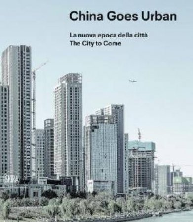 China Goes Urban (Bilingual Edition) by Michele Bonino & Francesco Carota & Francesca Governa & Samuele Pellecchia