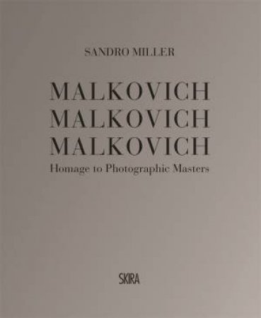 Malkovich Malkovich Malkovich by Sandro Miller & Anne Morin