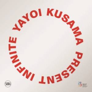 Yayoi Kusama: Infinite Present by Stefano Raimondi