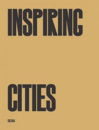 Inspiring Cities by Fulvio Irace & Gabriele Basilico & Iwan Baan