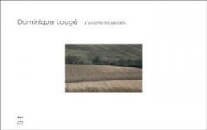 Dominique Lauge: L'occhio Incantato by Roberto Mutti