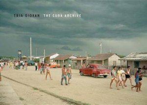 Tria Giovan: The Cuba Archive (Collector’s Edition) by Tria Giovan