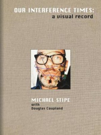 Michael Stipe: Our Interference Times (Limited Edition) by Michael Stipe