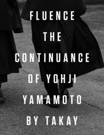 Fluence. The Continuance Of Yohjl Yamamoto By Takay by Various