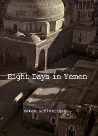 Peter Schlesinger: 8 Days In Yemen 1976 by Peter Schlesinger