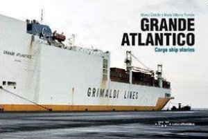 Grande Atlantico: Cargo Ship Stories by CIRIELLO / TROVATO