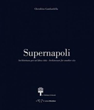 Supernapoli: Architecture for Another City by CHERUBINO GAMBARDELLA