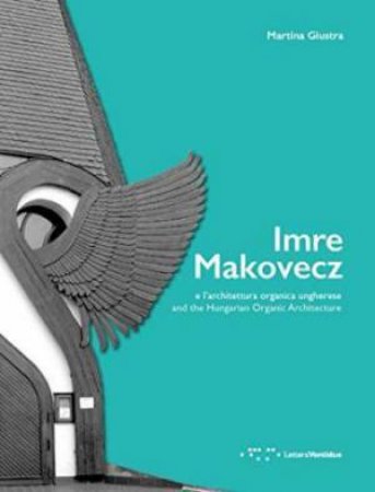 Imre Makovecz and the Hungarian Organic Architecture by MARTINA GIUSTRA