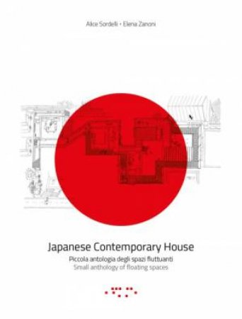 Japanese Contemporary Houses: Small Anthology Of Floating Spaces by Alice Sordelli & Elena Zanoni